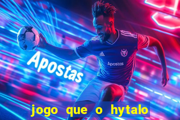 jogo que o hytalo santos joga para ganhar dinheiro